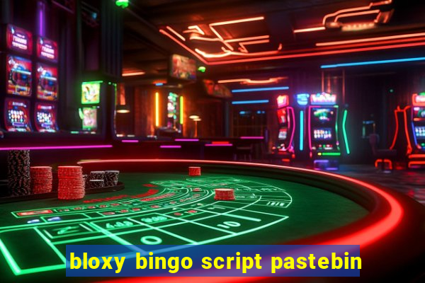 bloxy bingo script pastebin